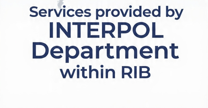 Learn About the Services Provided by the INTERPOL Branch Within RIB
